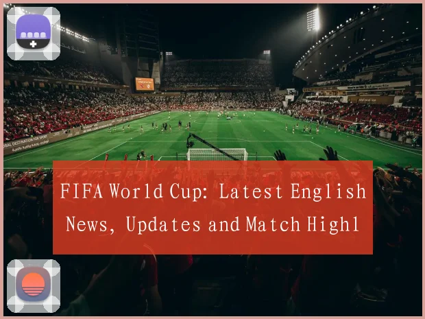 FIFA World Cup: Latest English News, Updates and Match Highlights